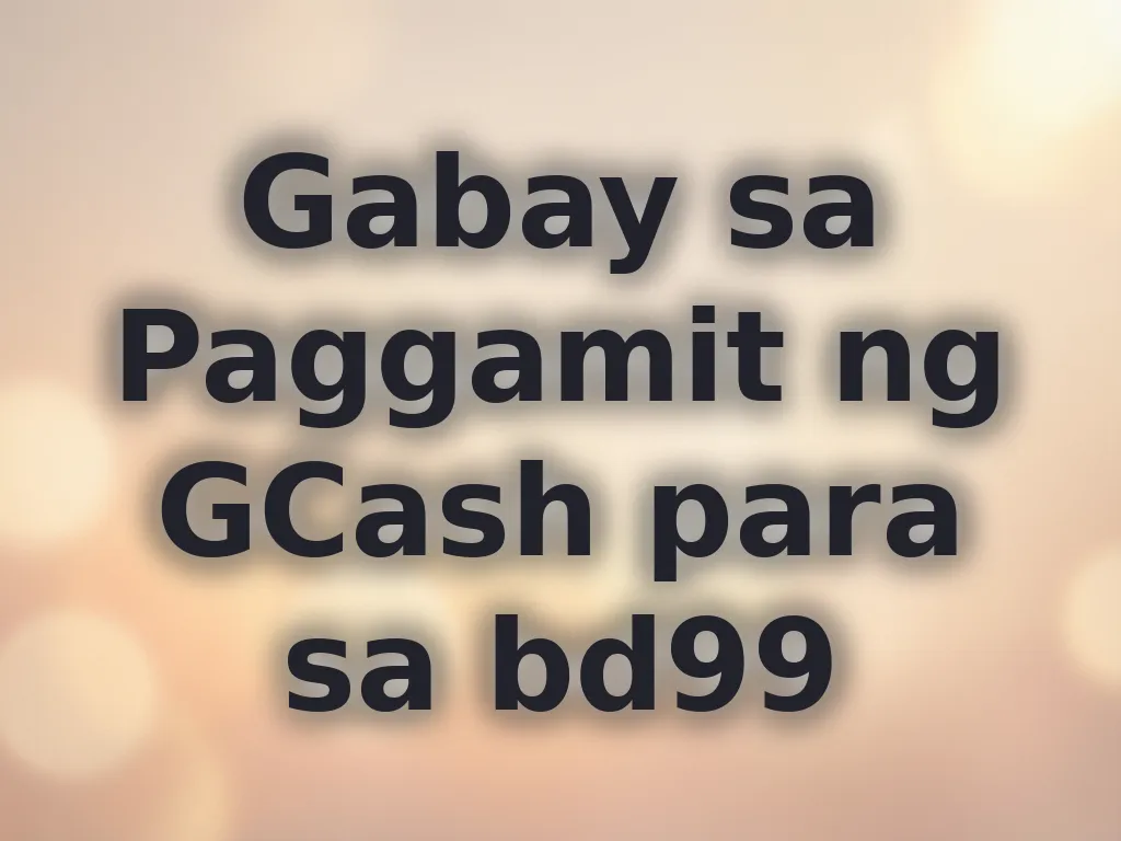 Gabay sa Paggamit ng GCash para sa bd99