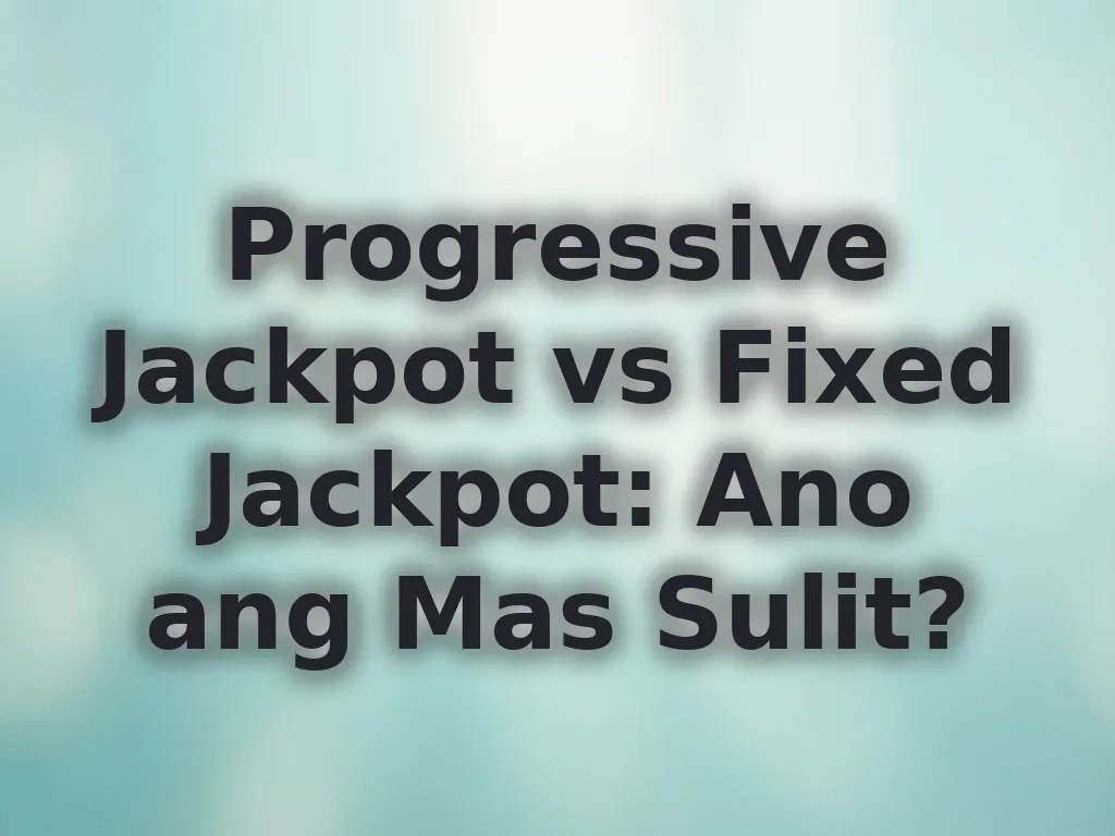 Progressive Jackpot vs Fixed Jackpot: Ano ang Mas Sulit?
